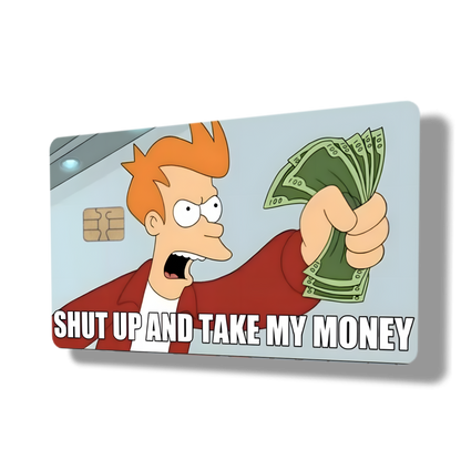 Shut Up And Take My Money