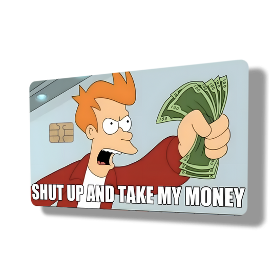 Shut Up And Take My Money